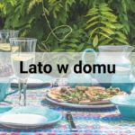 Przygotuj swój dom na lato - pomysły na proste i szybkie metamorfozy